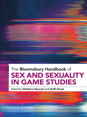 cover image of The Bloomsbury Handbook of Sex and Sexuality in Game Studies